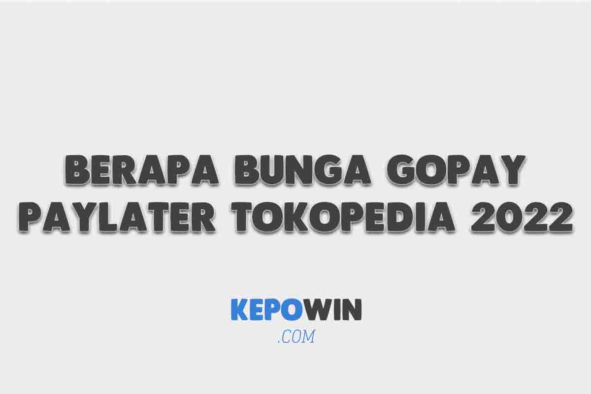 Berapa Bunga Gopay Paylater Tokopedia 2022