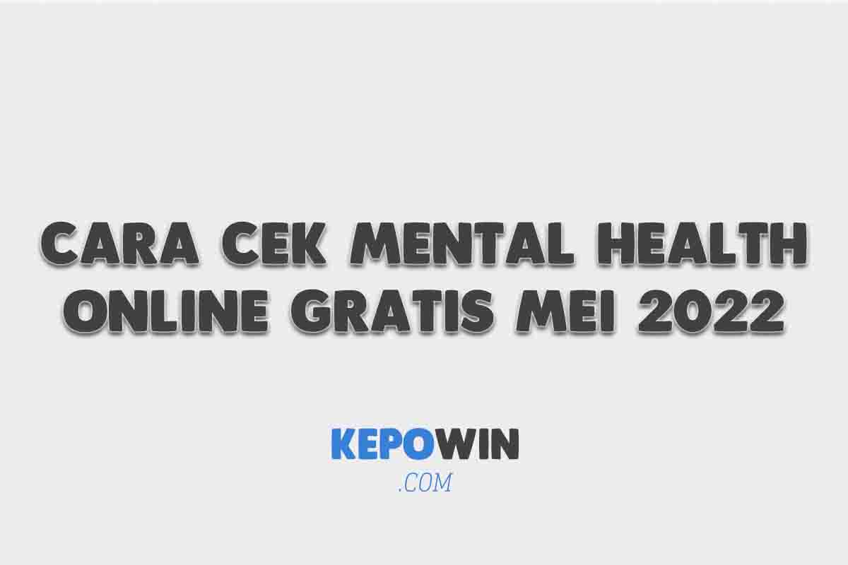 Cara Cek Mental Health Online Gratis Mei 2022