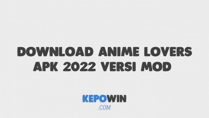 Download Anime Lovers Apk 2022 Versi Mod Tanpa Iklan