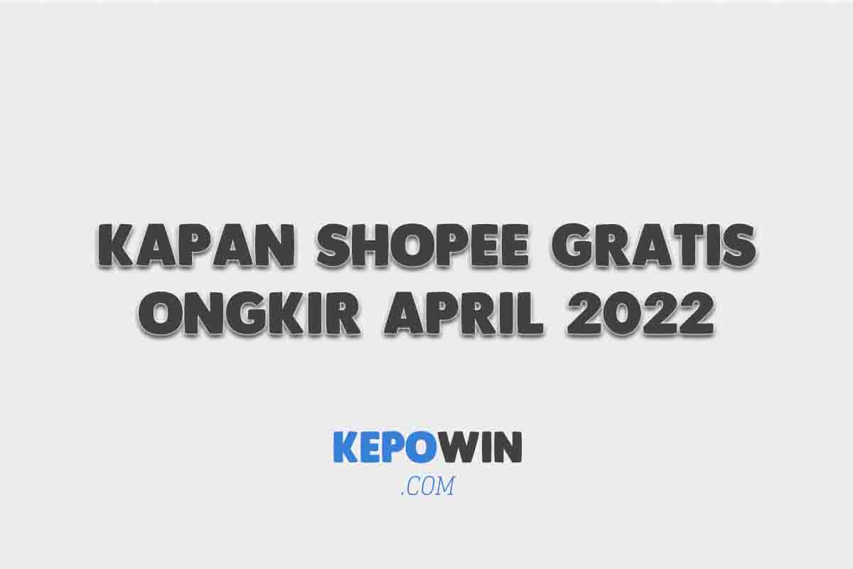 Kapan Shopee Gratis Ongkir April 2022 Terbaru