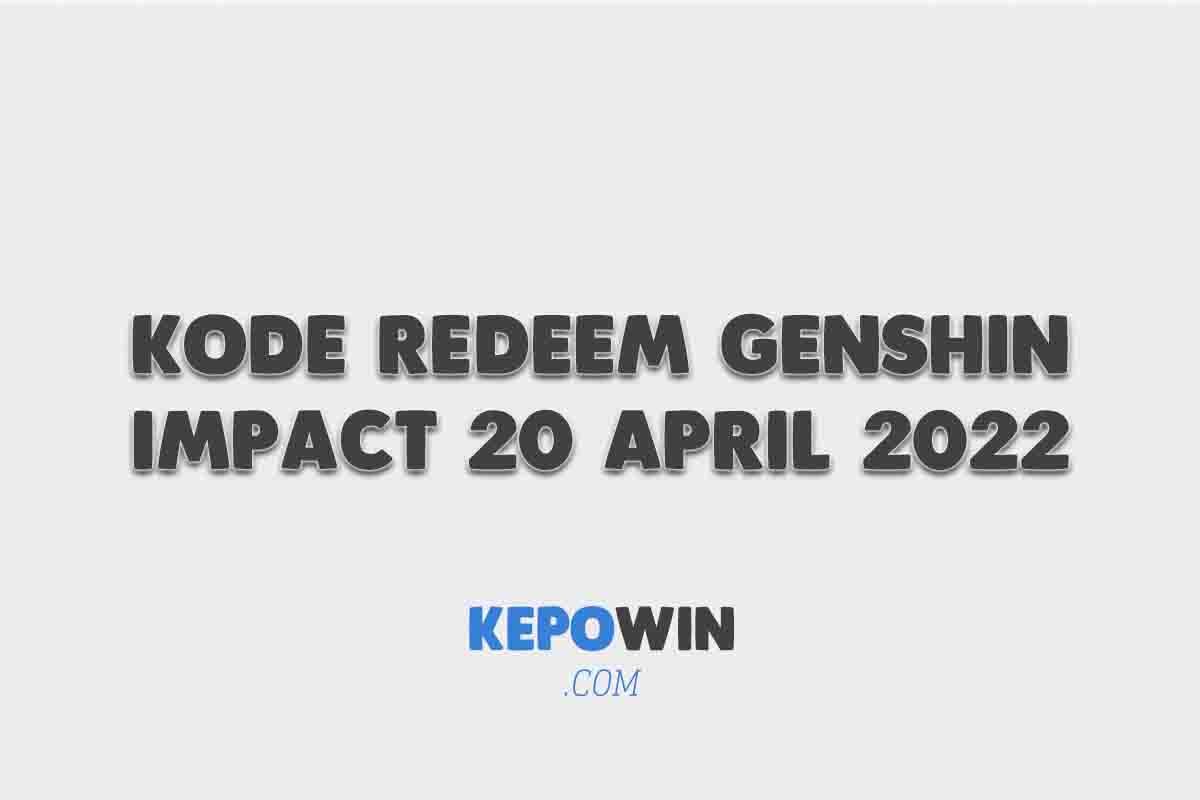 Kode Redeem Genshin Impact 20 April 2022 Terbaru Hari Ini