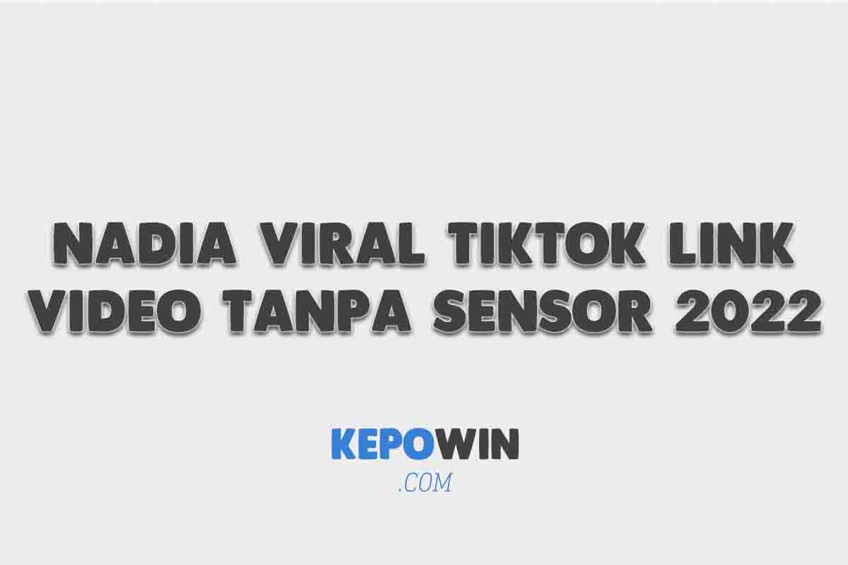 Nadia Viral Tiktok Link Video Tanpa Sensor 2022