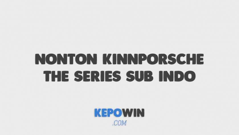 Nonton Kinnporsche The Series Sub Indo