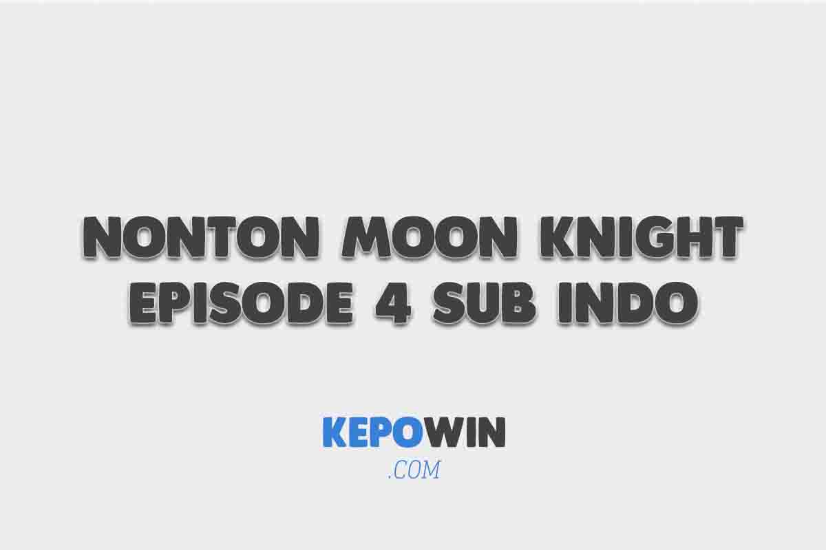 Nonton Moon Knight Episode 4 Sub Indo Link Streaming Gratis Telegram