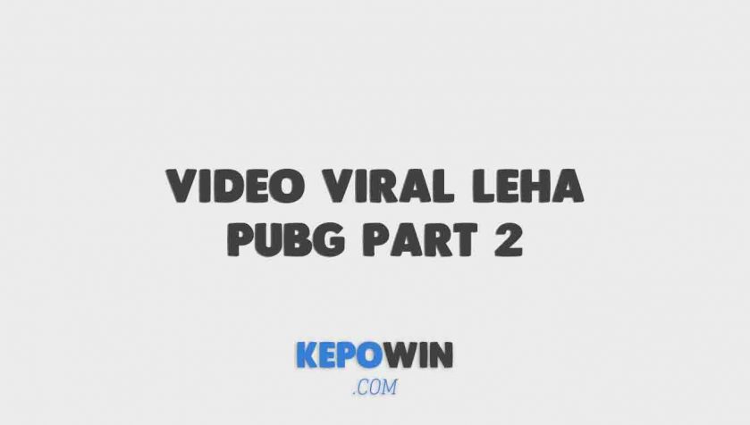 Video Viral Leha Pubg Part 2