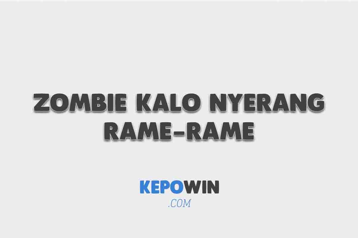 Kenapa Zombie Kalo Nyerang Rame-Rame Karena Kalau Sendiri Namanya