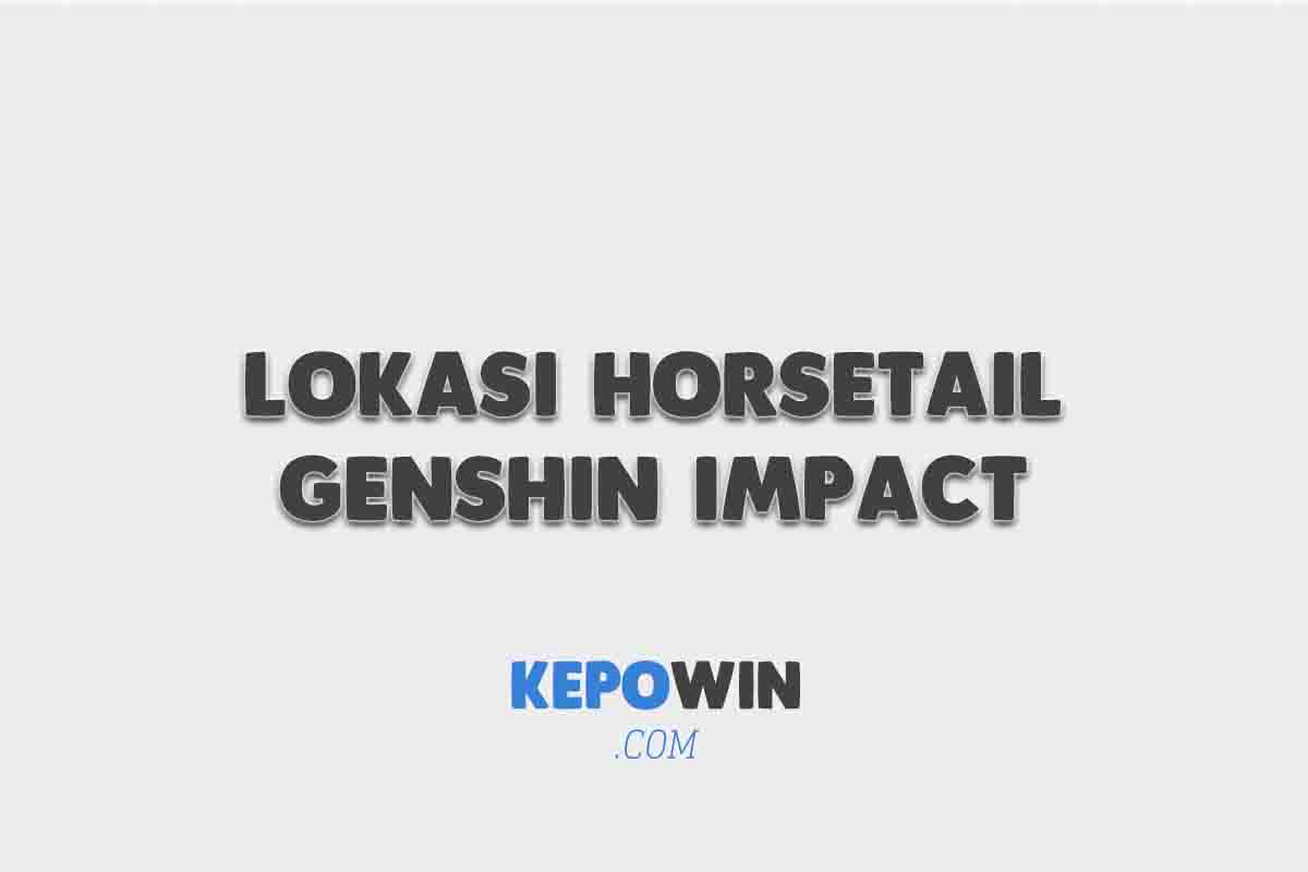 Lokasi Horsetail Genshin Impact