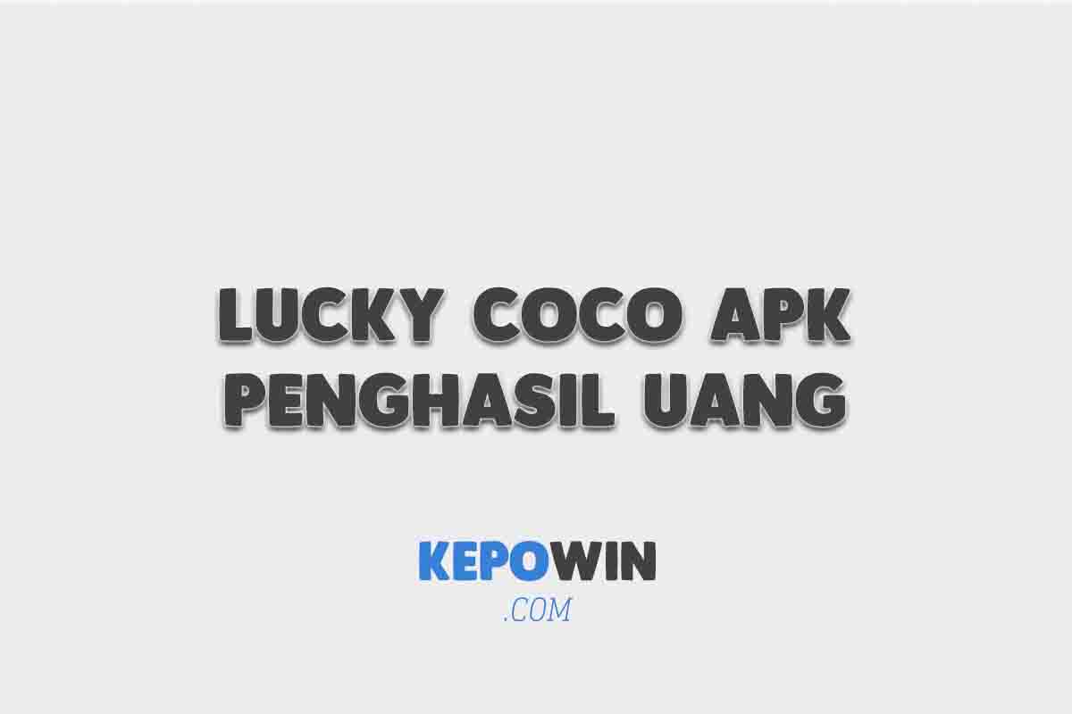 Lucky Coco Apk Penghasil Uang Terbukti Membayar