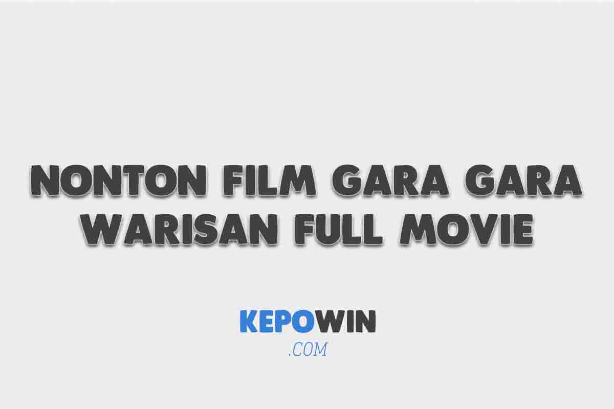 Nonton Film Gara Gara Warisan Full Movie