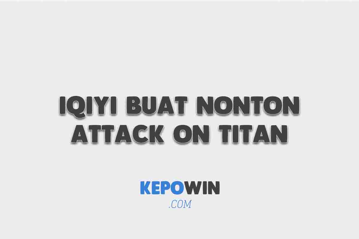 Cara Berlangganan iQIYI Buat Nonton Attack On Titan