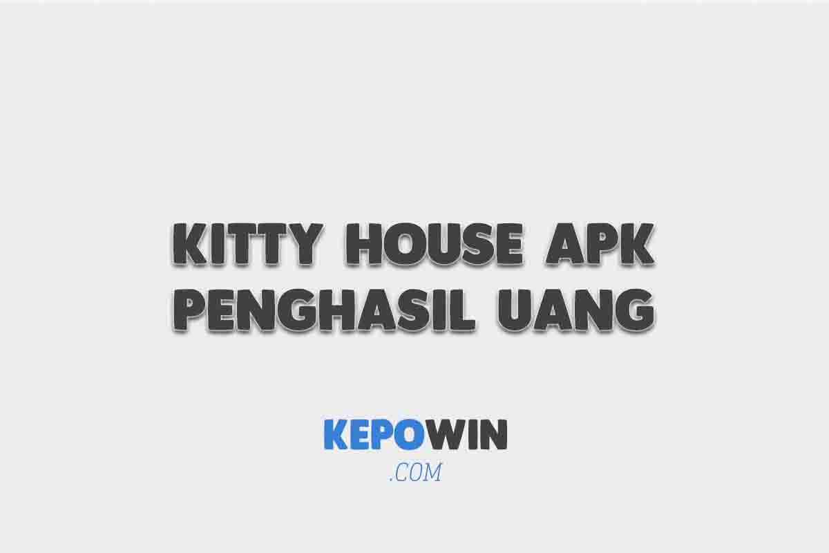 Kitty House Apk Penghasil Uang Terbukti Membayar 2022