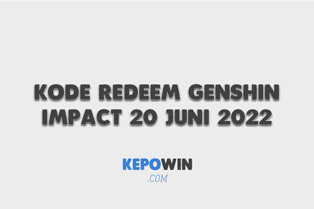 Kode Redeem Genshin Impact 20 Juni 2022 Terbaru Hari Ini