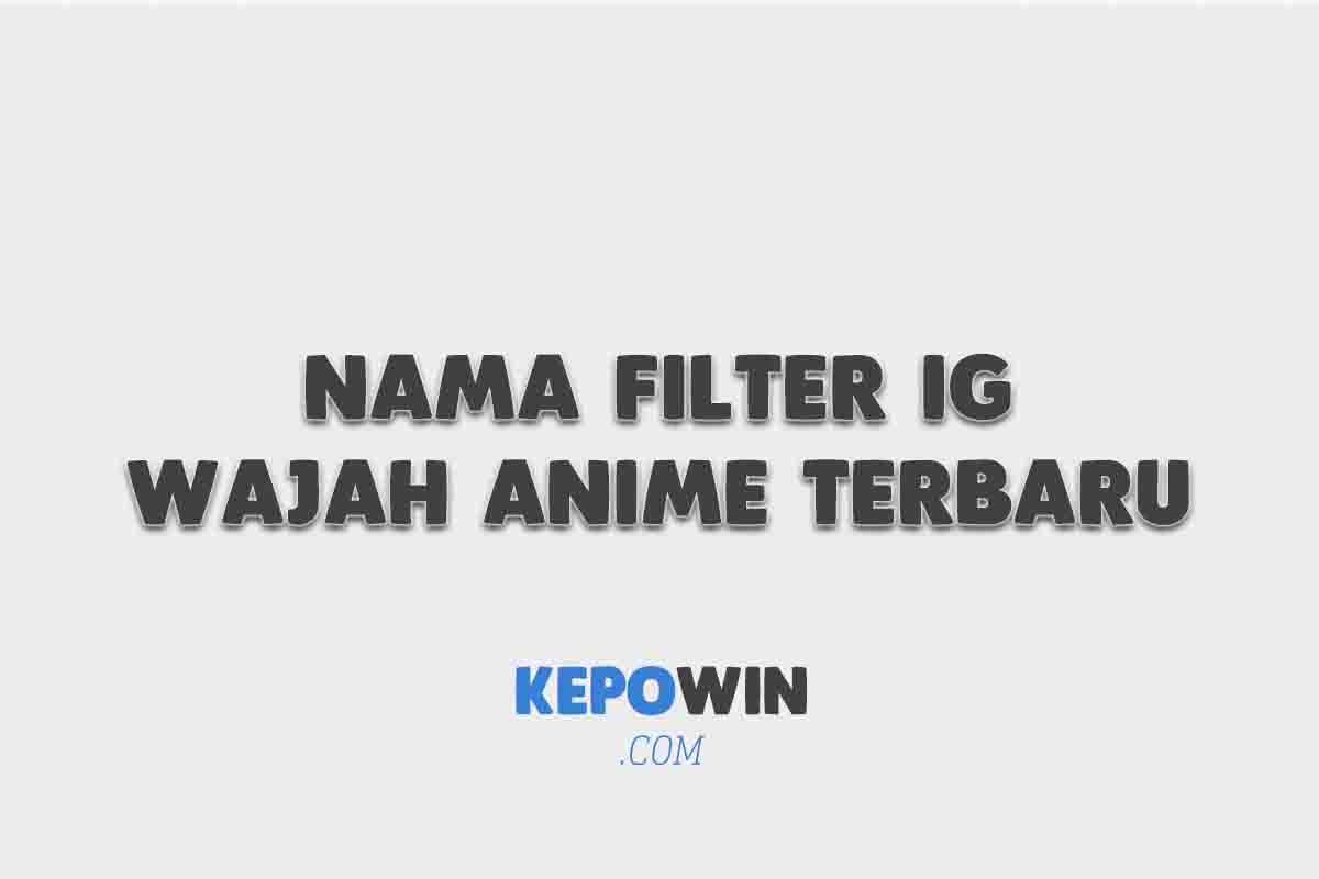 Nama Filter Ig Wajah Anime Terbaru Yang Viral Di Tiktok