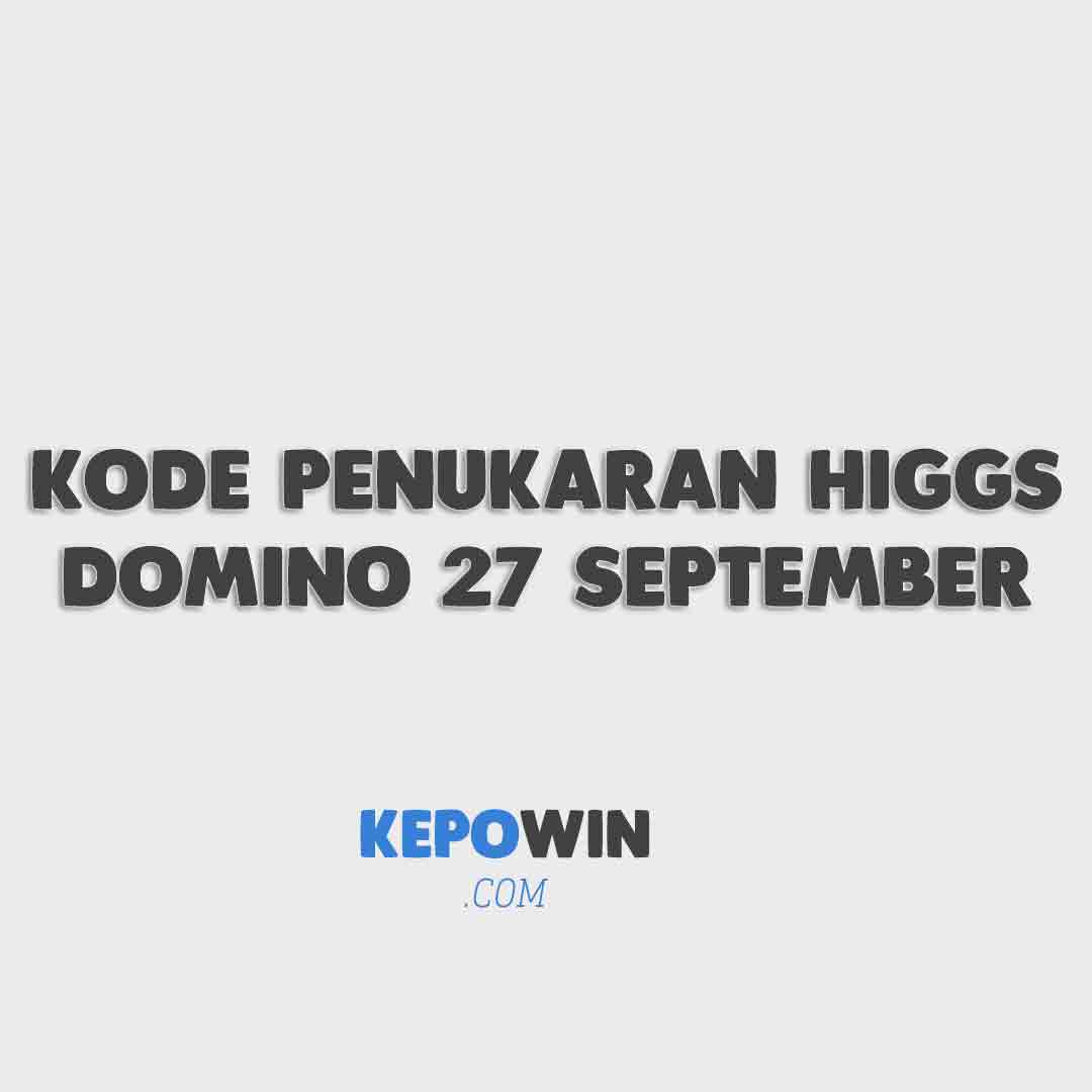 Kode Penukaran Higgs Domino 27 September 2022