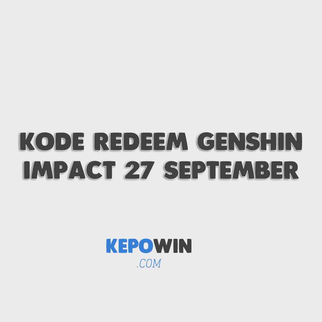 Kode Redeem Genshin Impact 27 September 2022 Terbaru Hari Ini