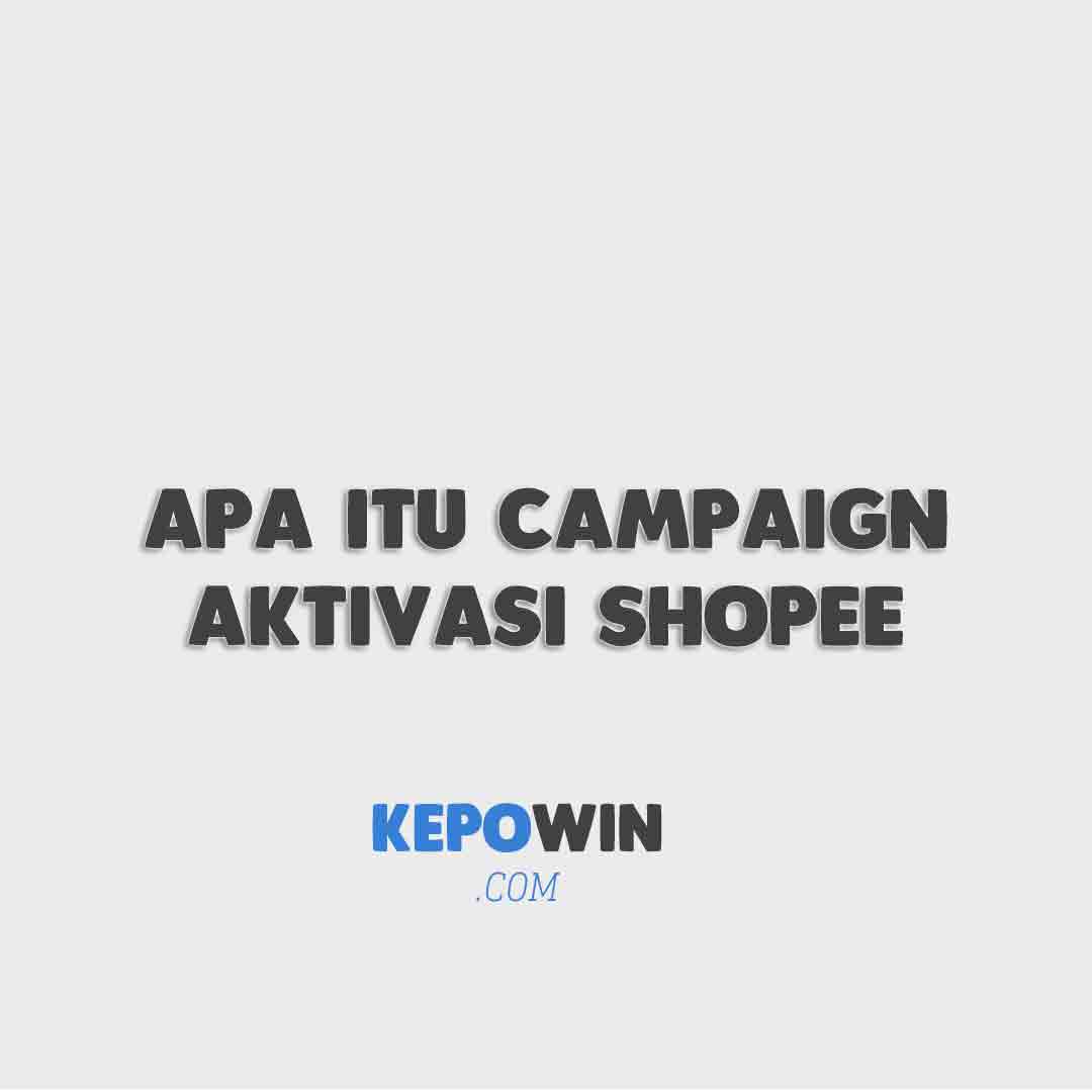 Apa Itu Campaign Aktivasi Shopee