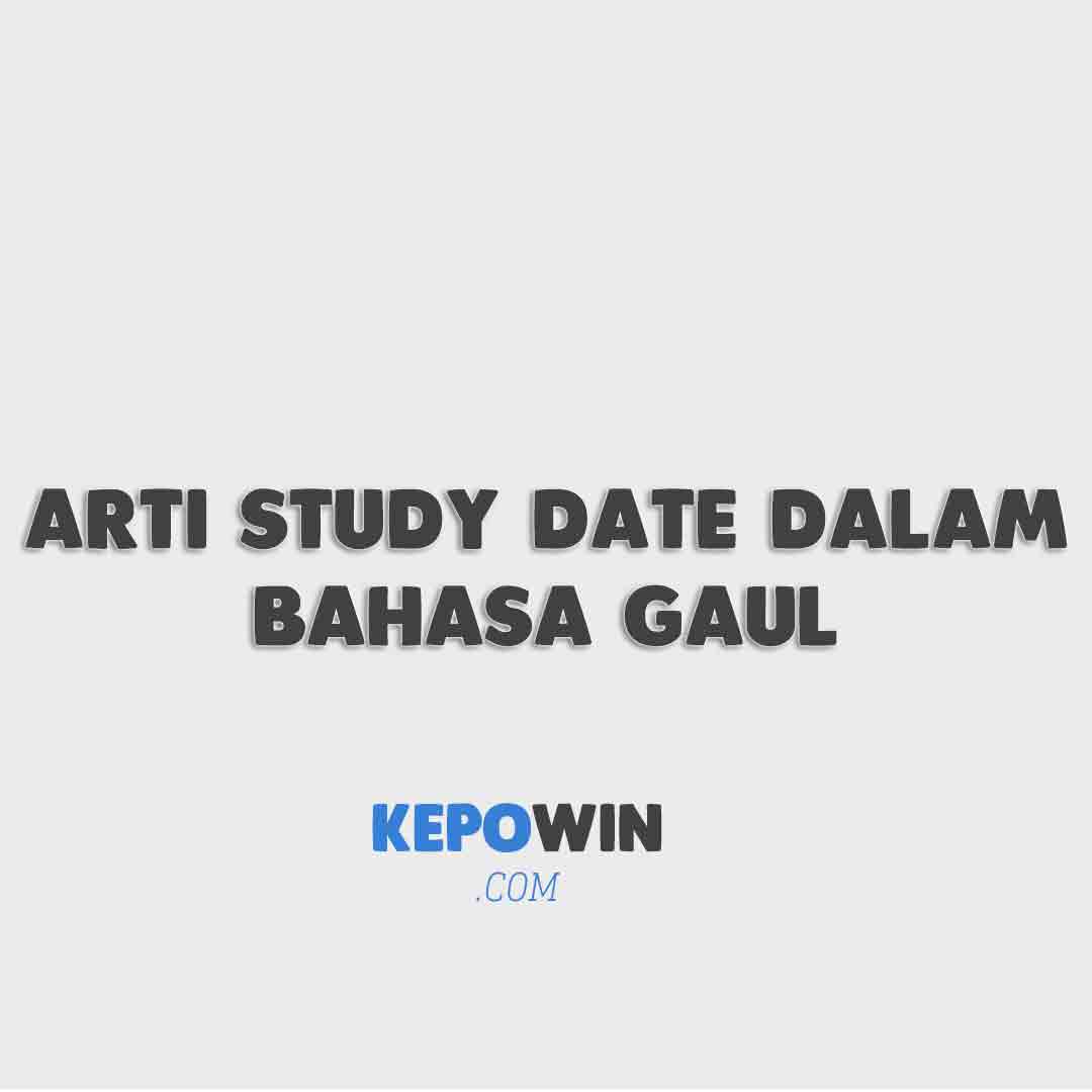 Jelaskan Apa Arti Study Date Dalam Bahasa Gaul Di Indonesia