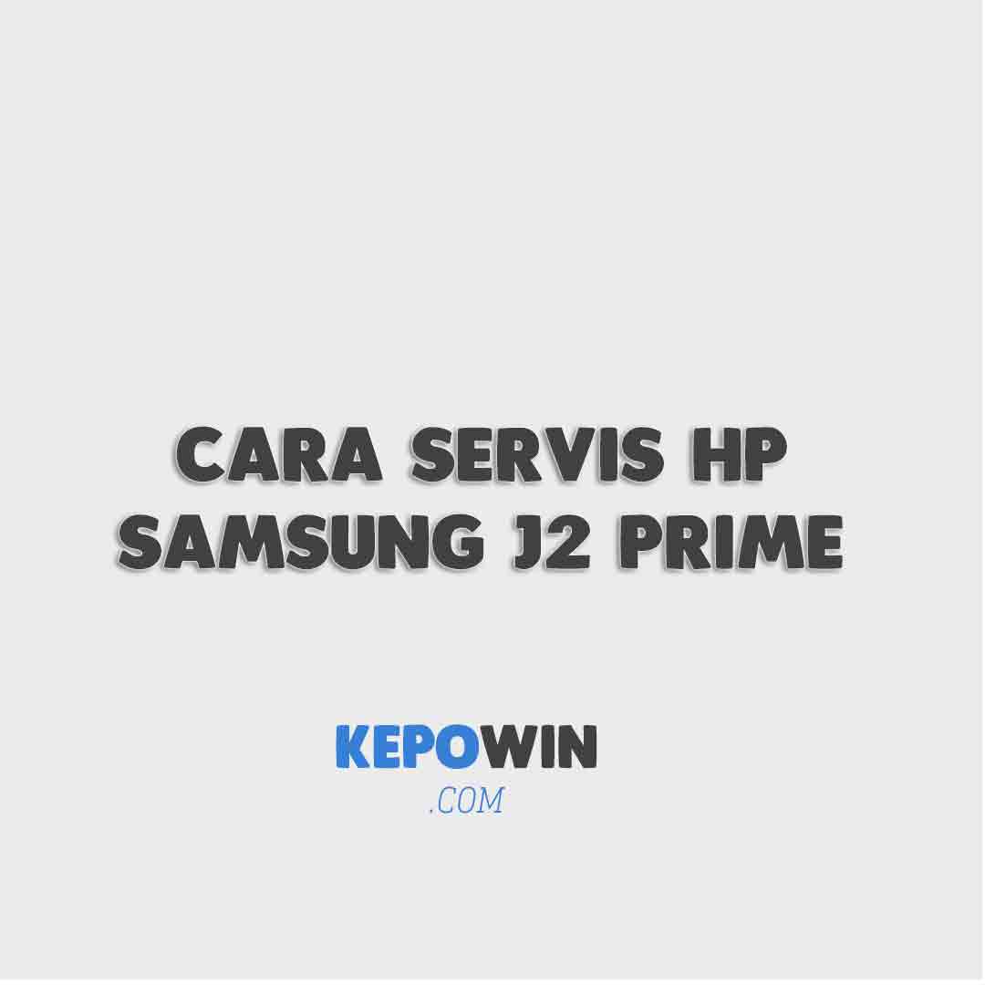 Cara Servis Hp Samsung J2 Prime Rusak Tombol Power Terbaru