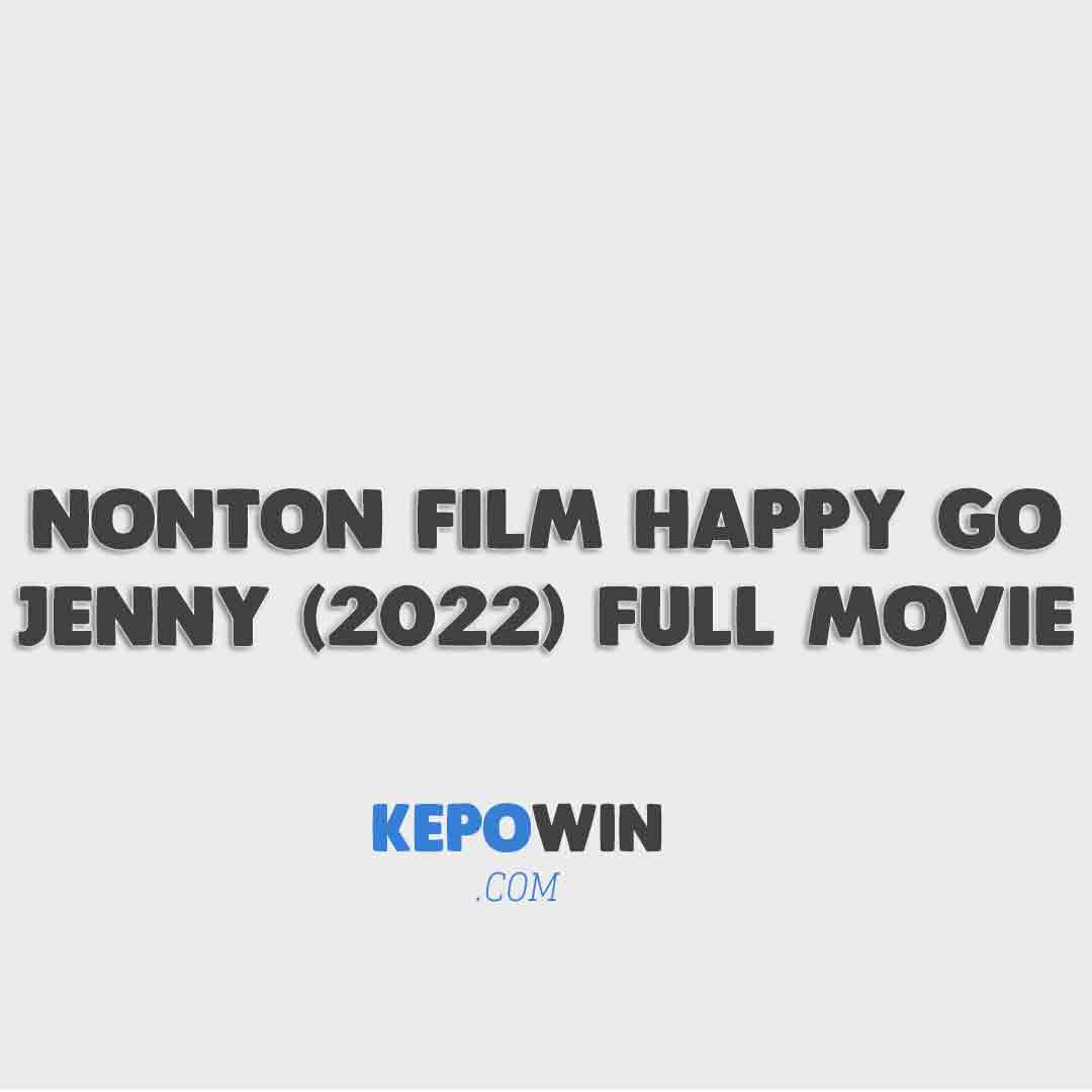 Nonton Film Happy Go Jenny (2022) Full Movie Di Lk21 Lewat Telegram